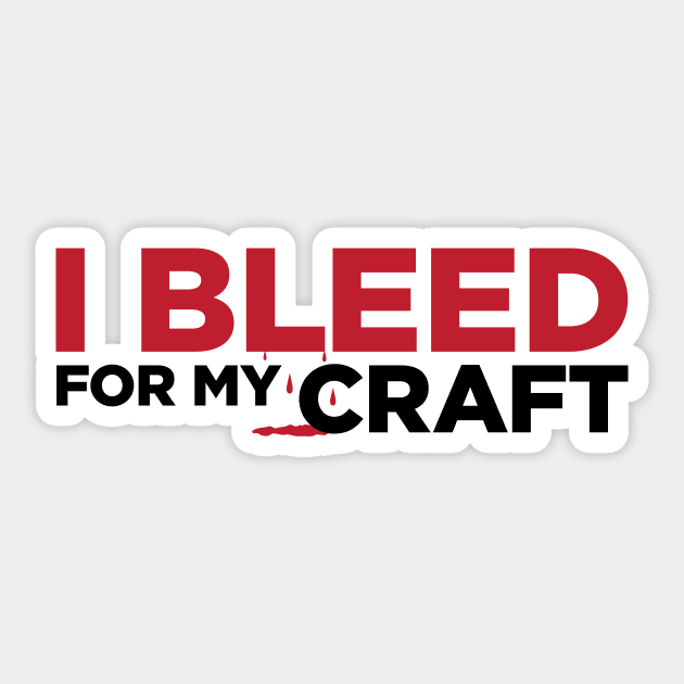 I bleed for my craft funny novelty crafter hobby t-shirt Sticker by e2productions